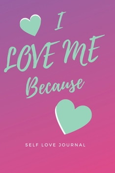 I Love Me Because: Self Love Journal