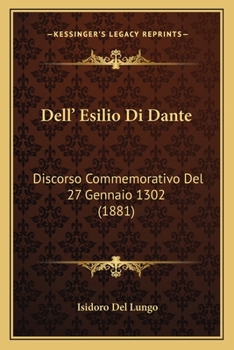 Paperback Dell' Esilio Di Dante: Discorso Commemorativo Del 27 Gennaio 1302 (1881) [Italian] Book