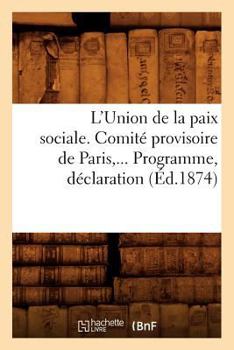 Paperback L'Union de la Paix Sociale. Comité Provisoire de Paris. Programme, Déclaration (Éd.1874) [French] Book