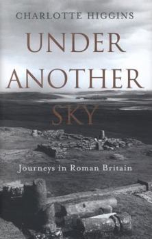 Hardcover Under Another Sky: Journeys in Roman Britain Book