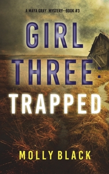 Girl Three: Trapped - Book #3 of the Maya Gray