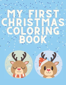 My First Christmas Coloring Book: Easy Fun and Educational Activity Book for Kids Toddlers Preschoolers with Santa Claus Reindeer Snowman