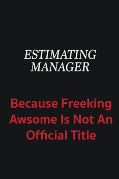 Paperback Estimating Manager because freeking awsome is not an official title: Writing careers journals and notebook. A way towards enhancement Book