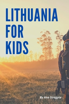 Paperback Lithuania for Kids: Lithuania for Kids: A Nonfiction Children's Book all about Lithuania! Book