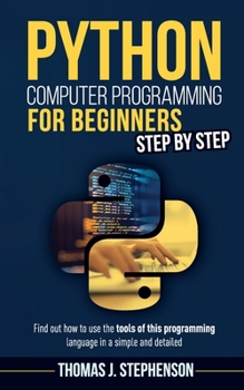 Paperback Python Computer Programming for Beginners Step by Step: Find Out How To Use The Tools Of This Programming Language In A Simple And Detailed Book