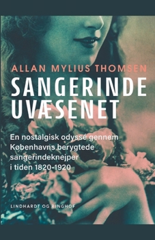 Sangerindeuv?senet. En nostalgisk odyss? gennem K?benhavns berygtede sangerindeknejper i tiden 1820-1920