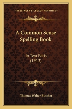 Paperback A Common Sense Spelling Book: In Two Parts (1913) Book