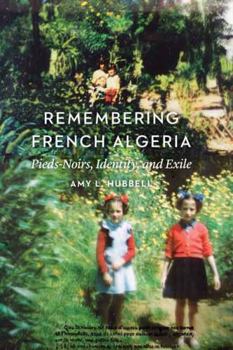 Hardcover Remembering French Algeria: Pieds-Noirs, Identity, and Exile Book