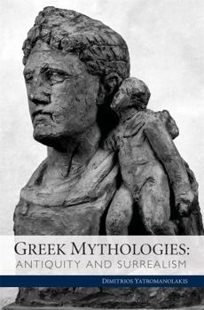 Hardcover Greek Mythologies: Antiquity and Surrealism Book