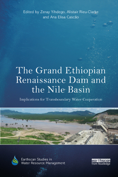 Paperback The Grand Ethiopian Renaissance Dam and the Nile Basin: Implications for Transboundary Water Cooperation Book