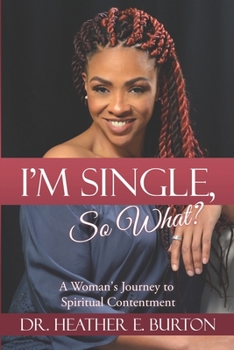 I'm Single, So What? : Achieving Contentment During a Season of Singleness