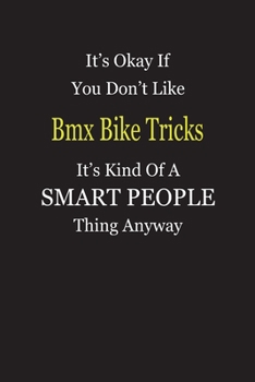 Paperback It's Okay If You Don't Like Bmx Bike Tricks It's Kind Of A Smart People Thing Anyway: Blank Lined Notebook Journal Gift Idea Book