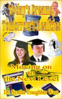Today's Dreams, Tomorrow's Realities: Moving on to the Next Level: Practical Handbook for Counselors of Grades 8 Through 12, Specific Guidebook to Parents on Getting Through High School with Your Teen
