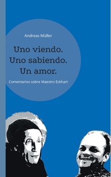 Paperback Uno viendo. Uno sabiendo. Un amor.: Andreas Müller comenta Maestro Eckhart [Spanish] Book