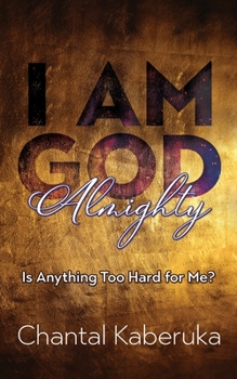 Paperback I Am God Almighty: Is Anything Too Hard for Me? Book