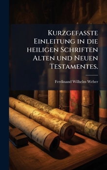 KurzgefaÃte Einleitung in die heiligen Schriften Alten und Neuen Testamentes.