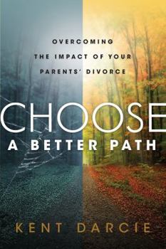 Paperback Choose a Better Path: Overcoming the Impact of Your Parents' Divorce Book