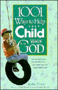 Paperback 1001 Ways to Help Your Child Walk with God Book