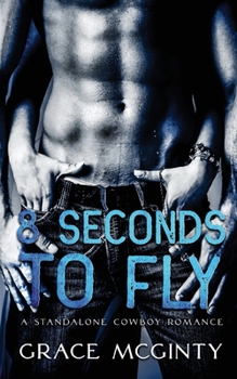 Eight Seconds To Fly: A Standalone Cowboy Romance