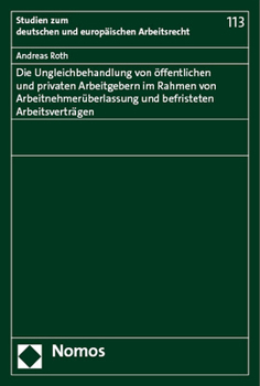 Paperback Die Ungleichbehandlung Von Offentlichen Und Privaten Arbeitgebern Im Rahmen Von Arbeitnehmeruberlassung Und Befristeten Arbeitsvertragen [German] Book