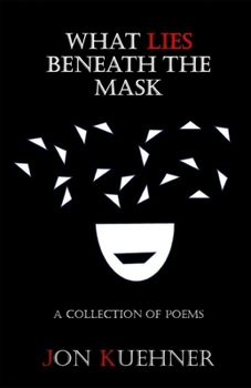 What Lies Beneath the Mask: A Collection of Poems