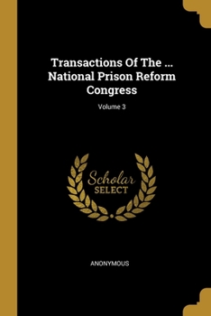 Paperback Transactions Of The ... National Prison Reform Congress; Volume 3 Book