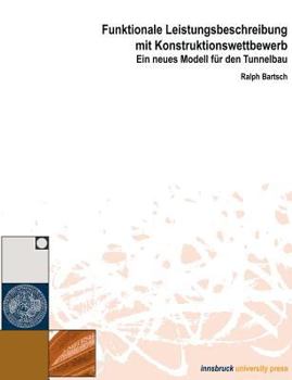 Paperback Funktionale Leistungsbeschreibung mit Konstruktionswettbewerb: Ein neues Modell für den Tunnelbau [German] Book