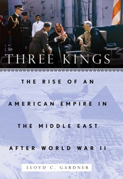 Paperback Three Kings: The Rise of an American Empire in the Middle East After World War II Book