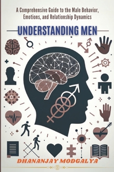 Paperback Understanding Men: A Comprehensive Guide to the Male Behavior, Emotions, and Relationship Dynamics Book