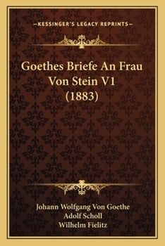 G�the's Briefe an Frau Von Stein Aus Den Jahren 1776 Bis 1826. Erster Band