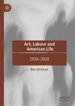 Art, Labour and American Life: 1917–2020