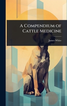 Hardcover A Compendium of Cattle Medicine Book