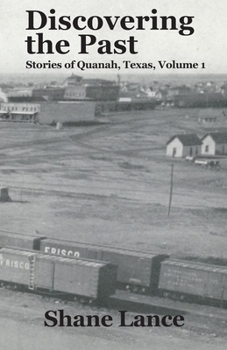 Paperback Discovering the Past: Stories of Quanah, Texas Vol. 1 Book
