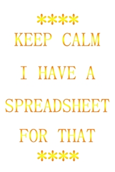 Paperback Keep Calm I Have a Spreadsheet for That: (gold Letters) Notbooke Journal Book