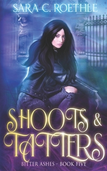 Shoots and Tatters - Book #5 of the Bitter Ashes