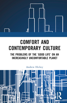 Hardcover Comfort and Contemporary Culture: The problems of the 'good life' on an increasingly uncomfortable planet Book
