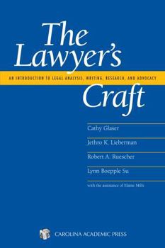 Lawyer's Craft: An Introduction to Legal Analysis, Writing, Research and Advocacy