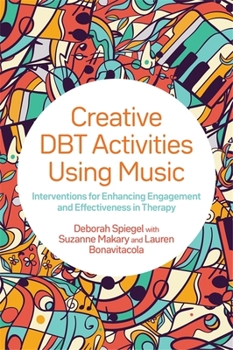 Paperback Creative Dbt Activities Using Music: Interventions for Enhancing Engagement and Effectiveness in Therapy Book