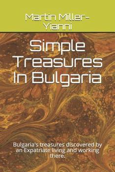 Simple Treasures In Bulgaria: Bulgaria's treasures discovered by an Expatriate living and working there.