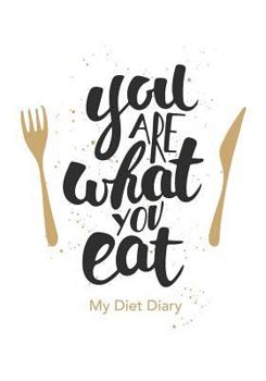 Paperback You are what you eat - My Diet Diary: Weight Watchers Compatible Diet Diary, Food Diary, Journal, Perfect Bound, 143 Pages, Book Size 7 x 10, Meal Pla Book