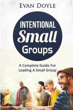 Paperback Intentional Small Groups: A Complete Guide For Leaders Book