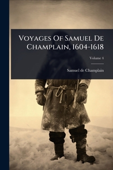 Voyages Of Samuel De Champlain, 1604-1618