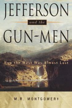Hardcover Jefferson and the Gun-Men: How the West Was Almost Lost Book