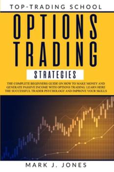 Paperback Options Trading Strategies: The Complete Beginners Guide on How to Make Money and Generate Passive Income with Options Trading. Learn Here the Suc Book