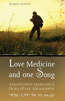 Paperback Love Medicine and One Song: Sakihtowin-Maskihkiy Ekwa Peyak-Nikamowin Book