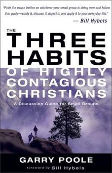 Paperback The Three Habits of Highly Contagious Christians: A Discussion Guide for Small Groups Book