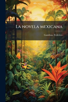 Paperback La novela mexicana: Conferencia leida en la "Liberia General", el dia 3 de enero de 1914 [Spanish] Book