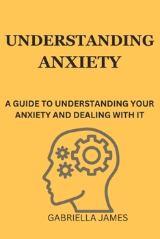 Paperback Understanding Anxiety: A Guide to Understanding Your Anxiety and Dealing With It Book