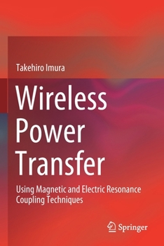 Paperback Wireless Power Transfer: Using Magnetic and Electric Resonance Coupling Techniques Book