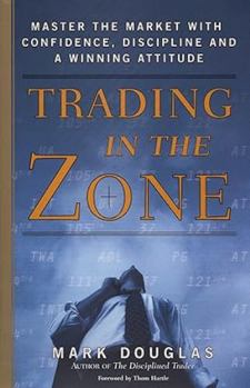 Hardcover Trading in the Zone: Master the Market with Confidence, Discipline and a Winning Attitude Book